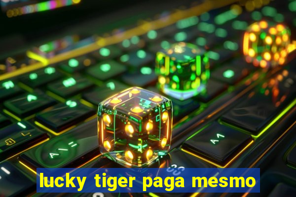 lucky tiger paga mesmo